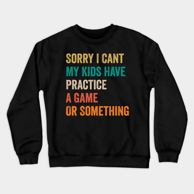 Sorry I Can't My Kids Have Practice A Game Or Something Crewneck Sweatshirt by JUST PINK